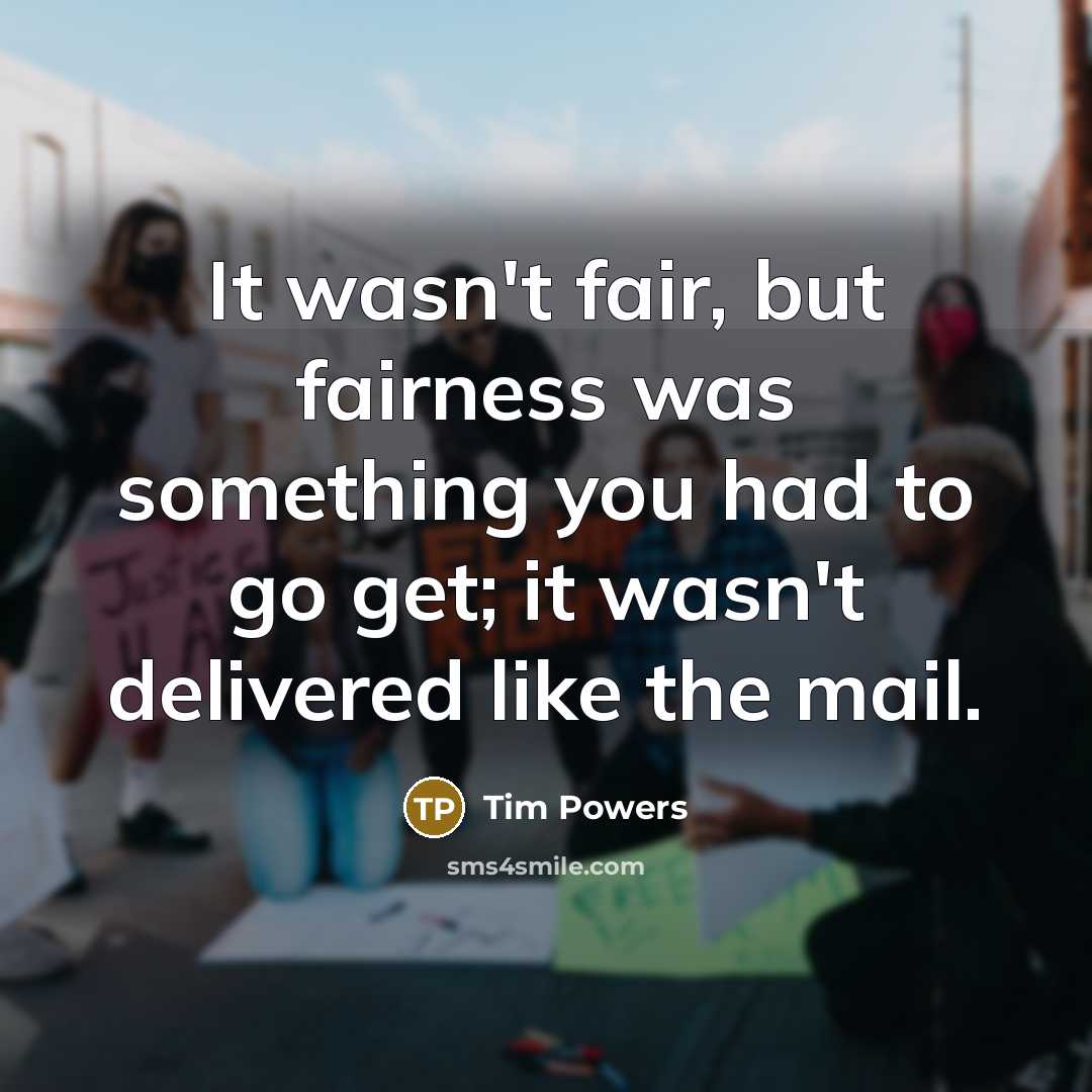 “It wasn't fair, but fairness was something you had to…” quote by Tim Powers