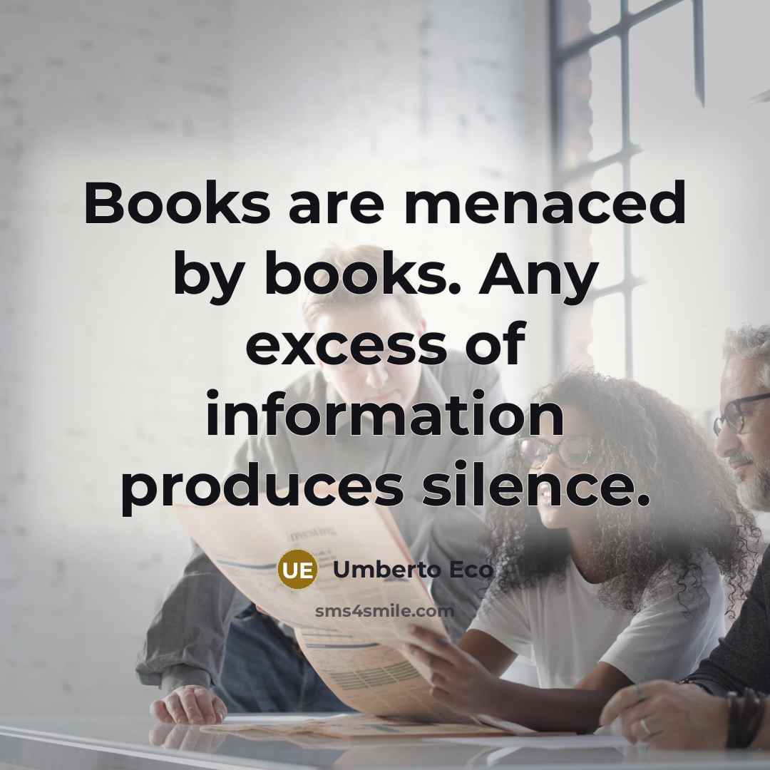 “Books are menaced by books. Any excess of information produces…” quote by Umberto Eco