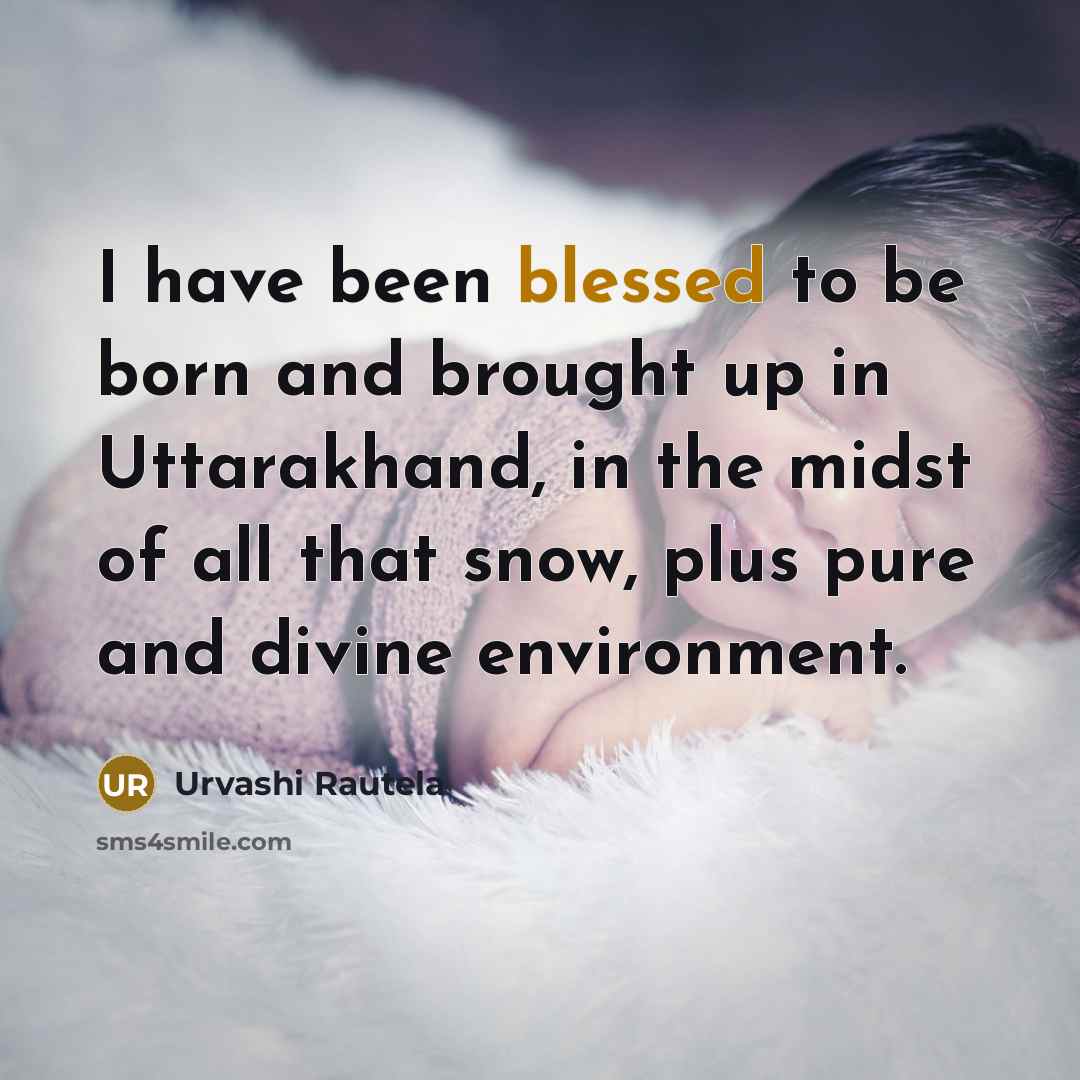 “I have been blessed to be born and brought up…” quote by Urvashi Rautela