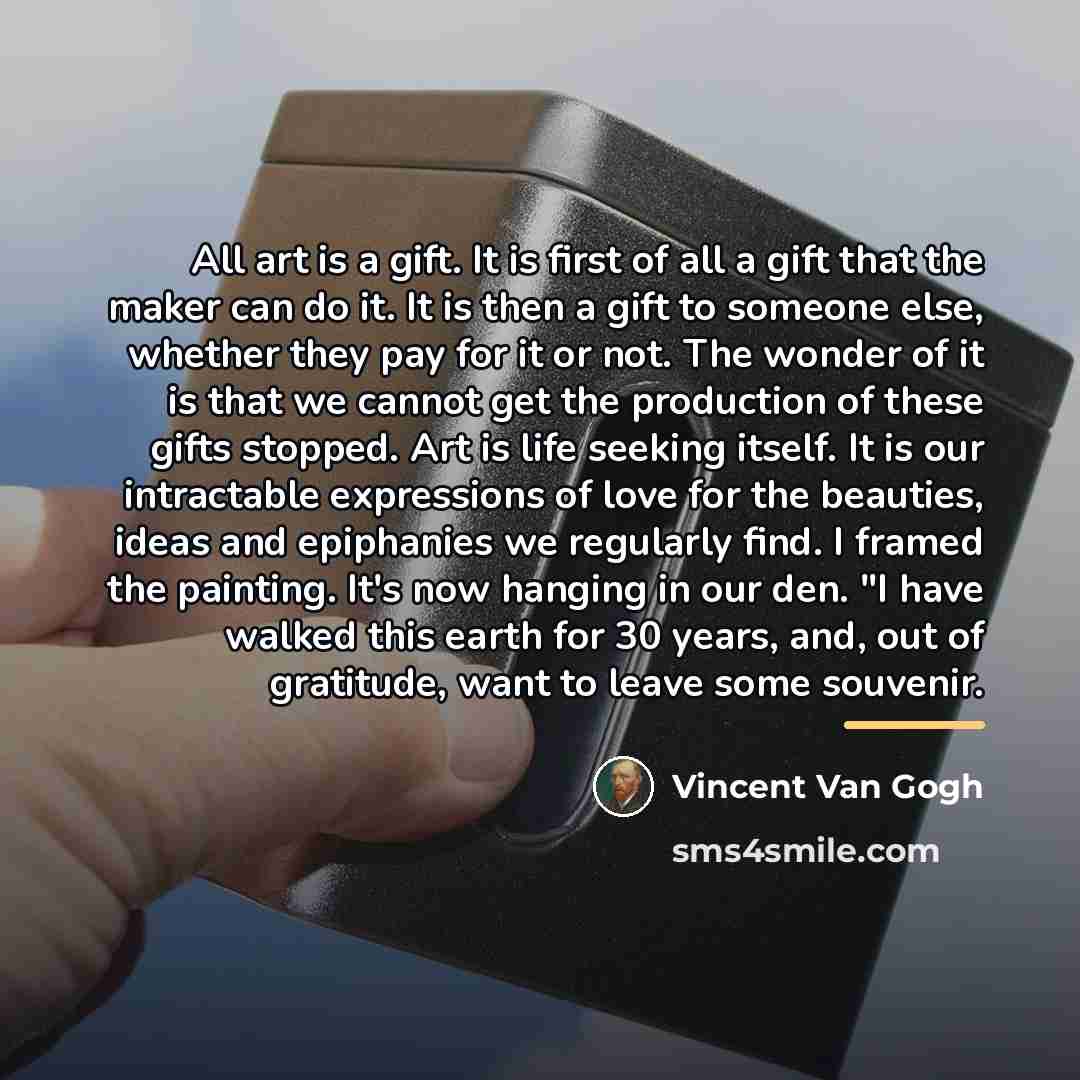 “All art is a gift. It is first of all…” quote by Vincent Van Gogh