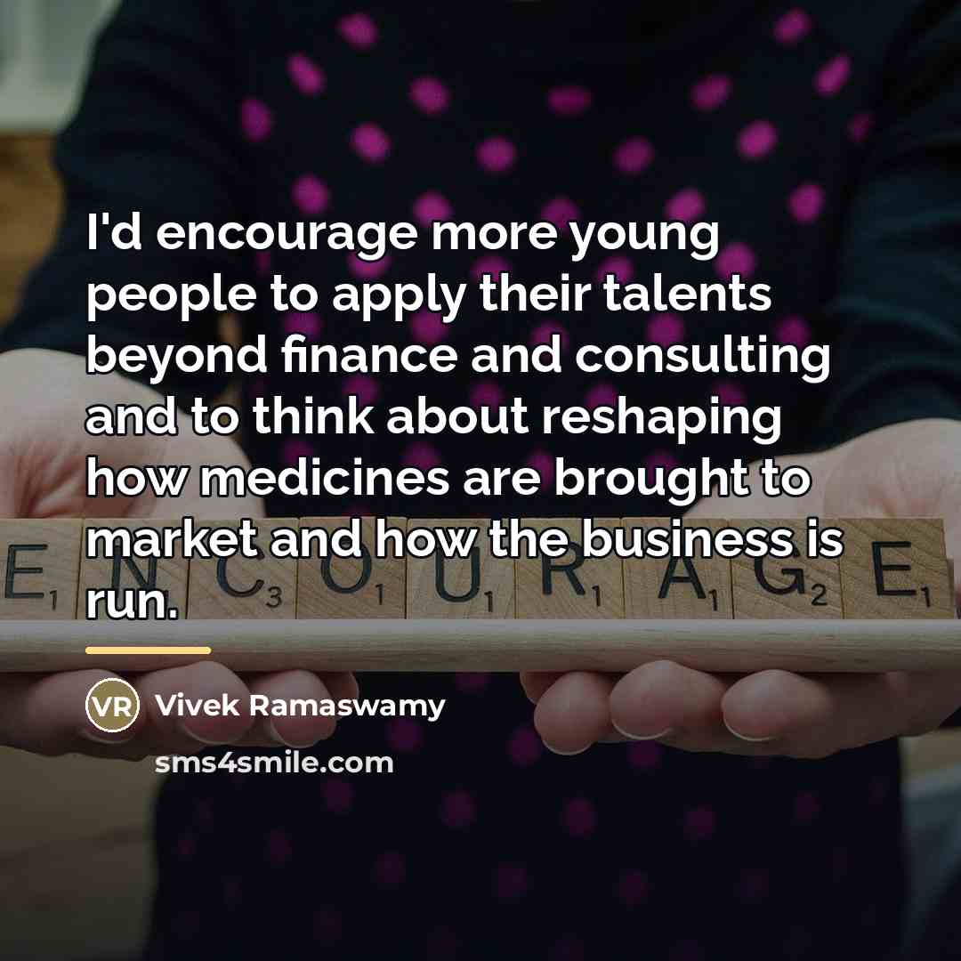 “I'd encourage more young people to apply their talents beyond…” quote by Vivek Ramaswamy