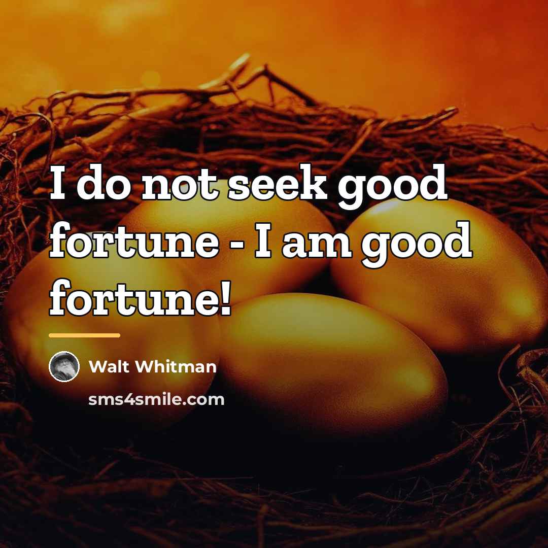 “I do not seek good fortune - I am good…” quote by Walt Whitman