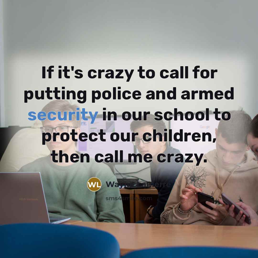 “If it's crazy to call for putting police and armed…” quote by Wayne LaPierre