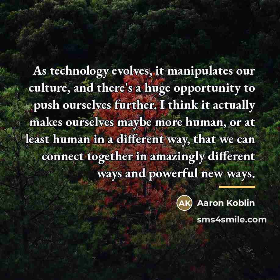 “As technology evolves, it manipulates our culture, and there's a…” quote by Aaron Koblin