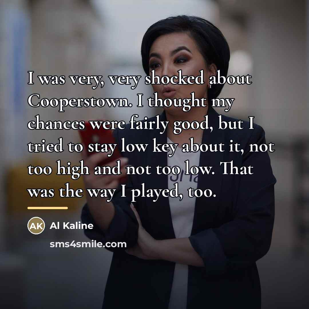 “I was very, very shocked about Cooperstown. I thought my…” quote by Al Kaline