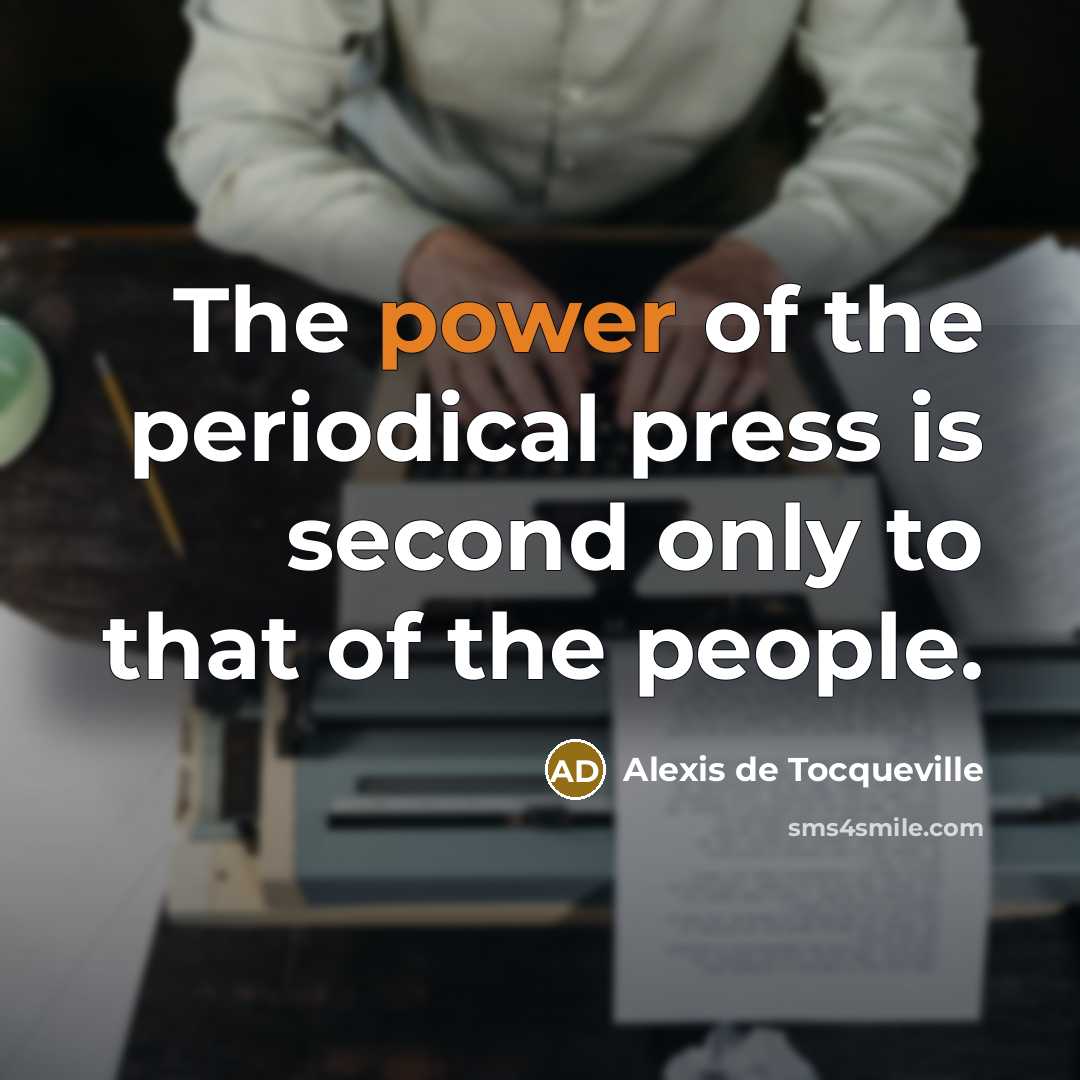 “The power of the periodical press is second only to that of the people.” quote by Alexis de Tocqueville