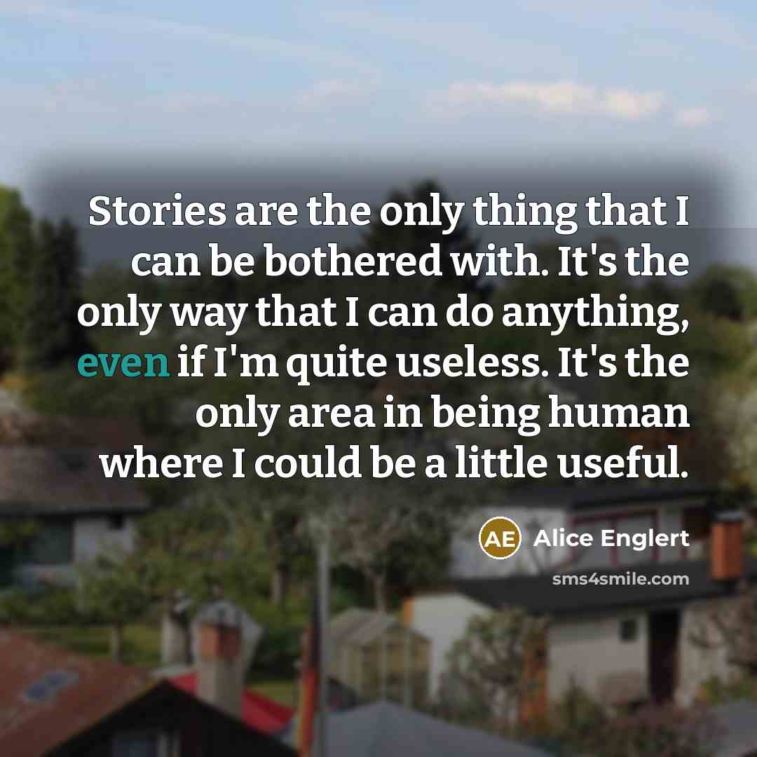“Stories are the only thing that I can be bothered…” quote by Alice Englert