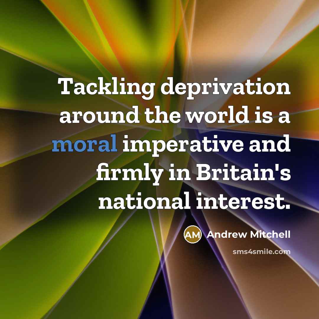 “Tackling deprivation around the world is a moral imperative and…” quote by Andrew Mitchell