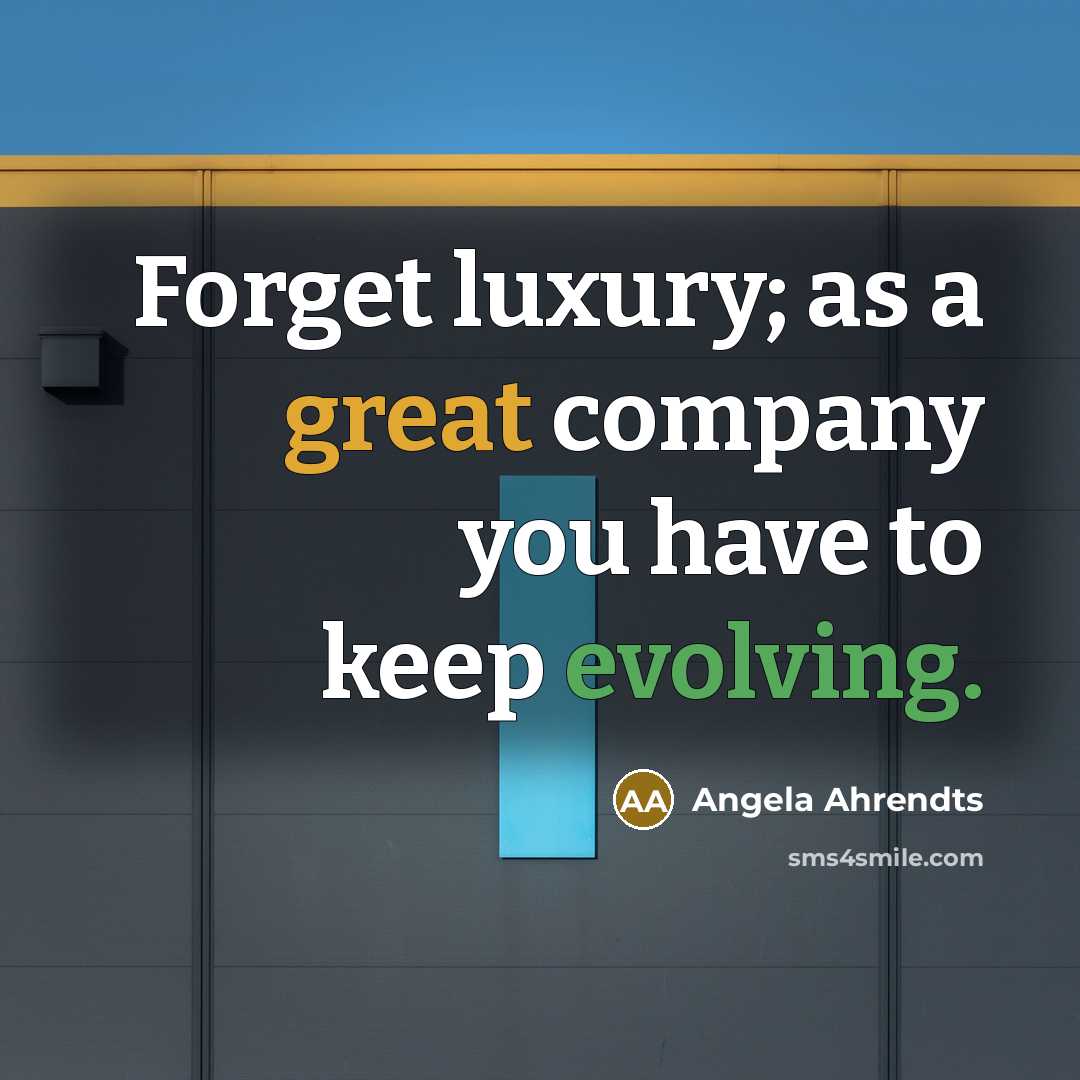 “Forget luxury; as a great company you have to keep…” quote by Angela Ahrendts