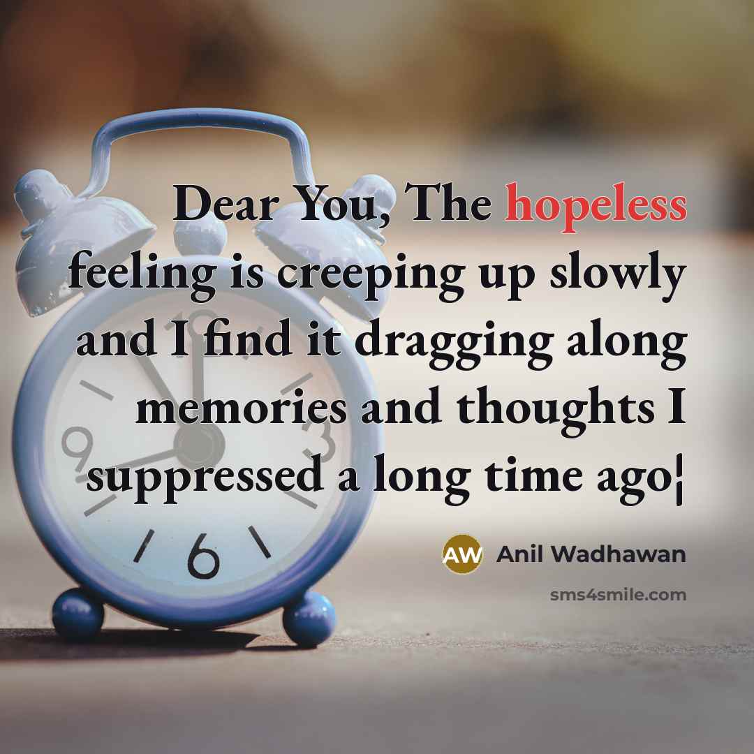 “Dear You, The hopeless feeling is creeping up slowly and…” quote by Anil Wadhawan