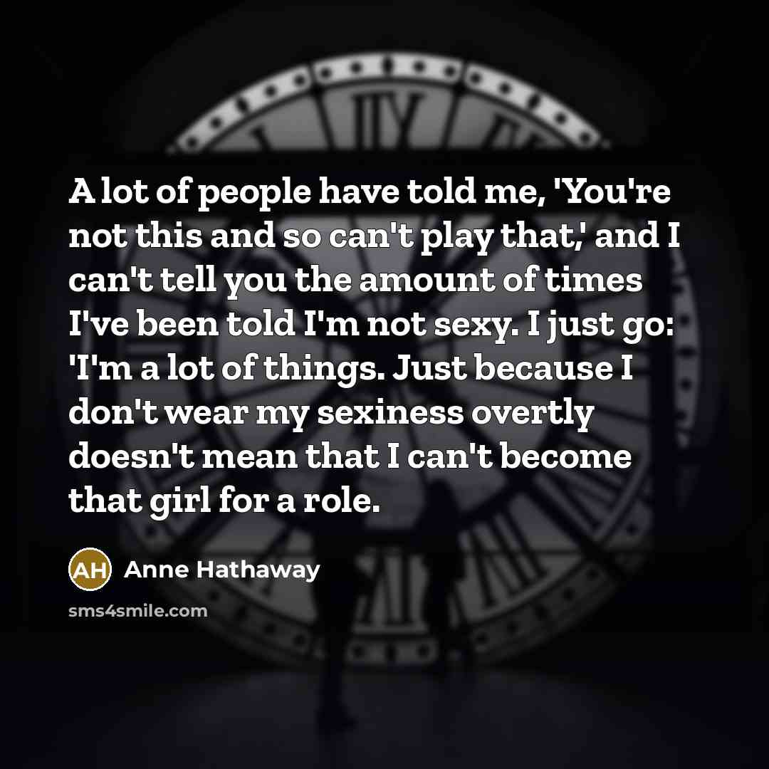 “A lot of people have told me, 'You're not this…” quote by Anne Hathaway