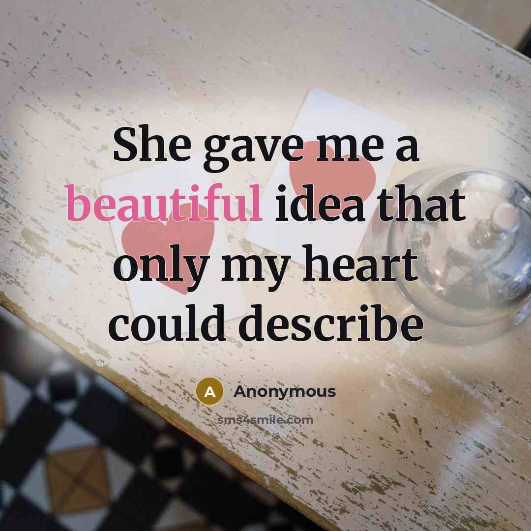 “She gave me a beautiful idea that only my heart could describe” quote by Anonymous
