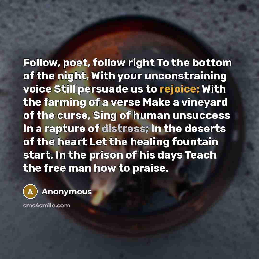 “Follow, poet, follow right To the bottom of the night,…” quote by Anonymous