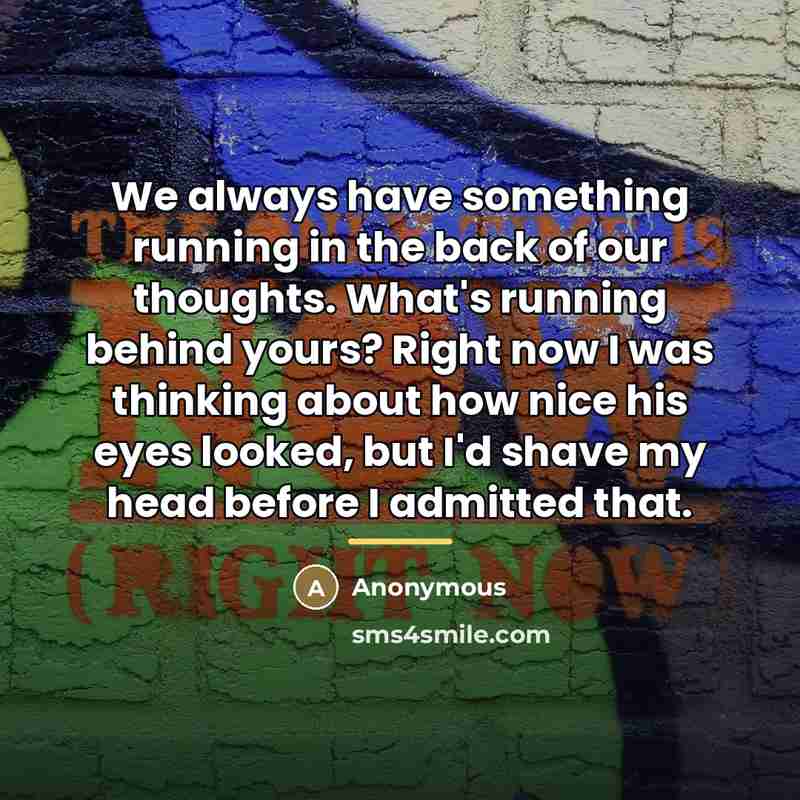 “We always have something running in the back of our…” quote by Anonymous