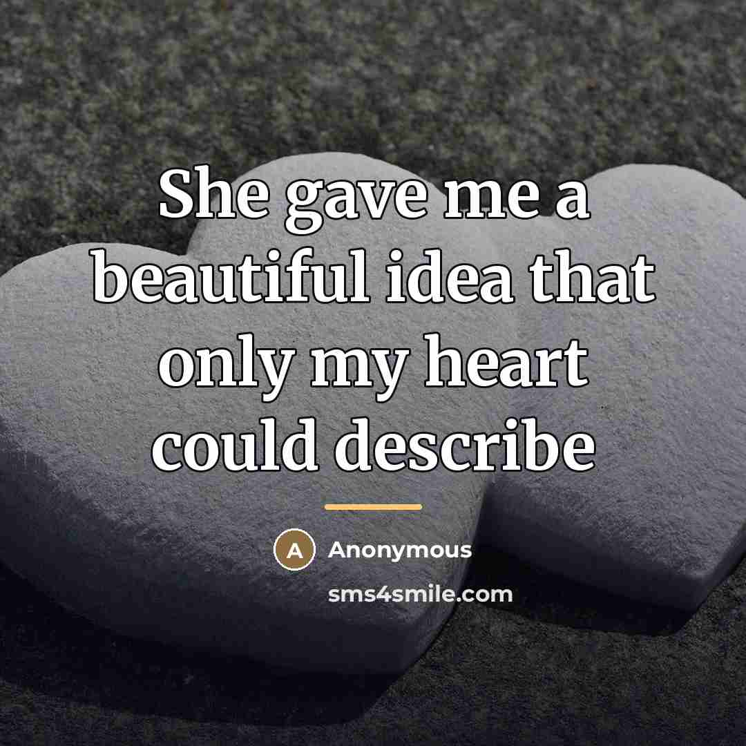 “She gave me a beautiful idea that only my heart…” quote by Anonymous