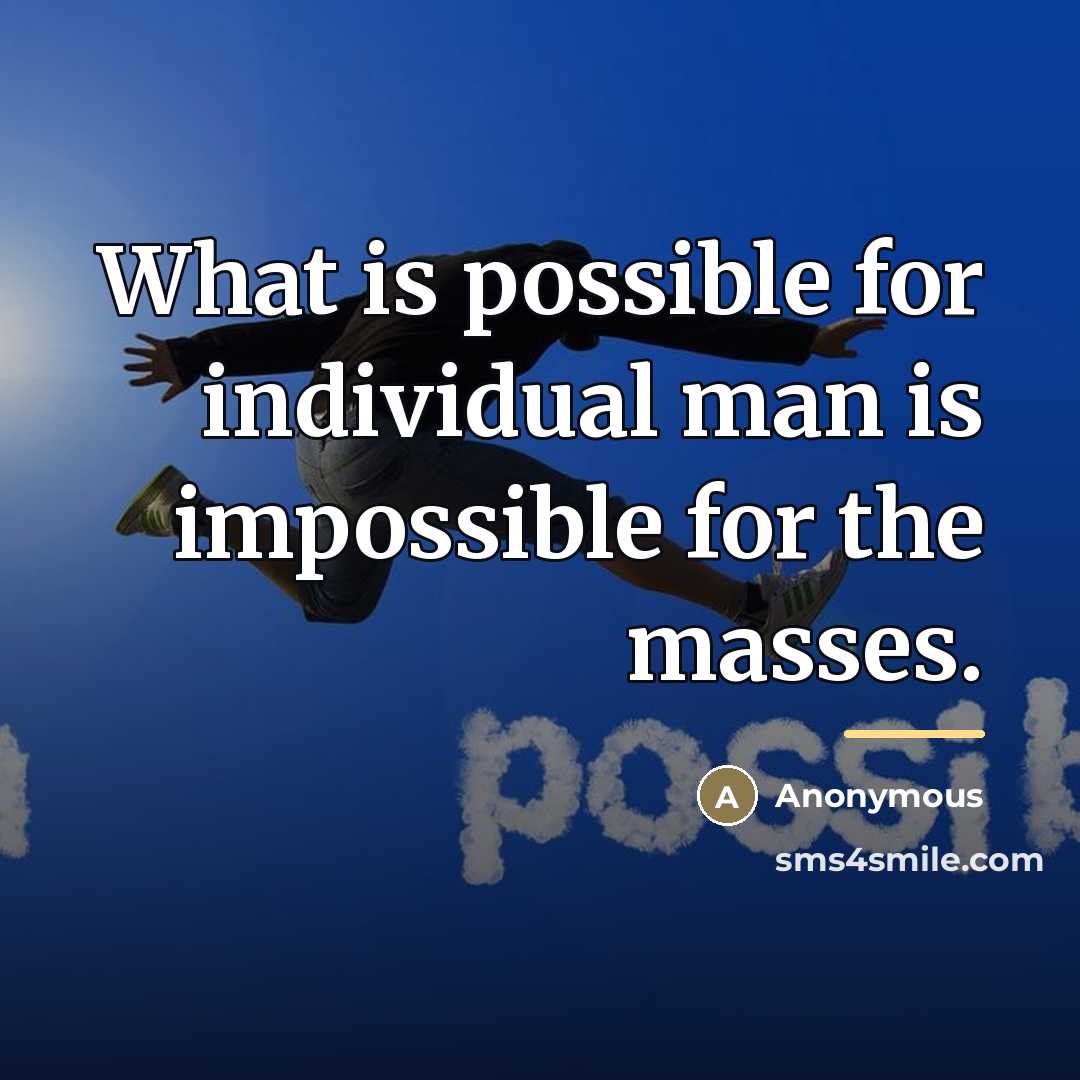 “What is possible for individual man is impossible for the…” quote by Anonymous