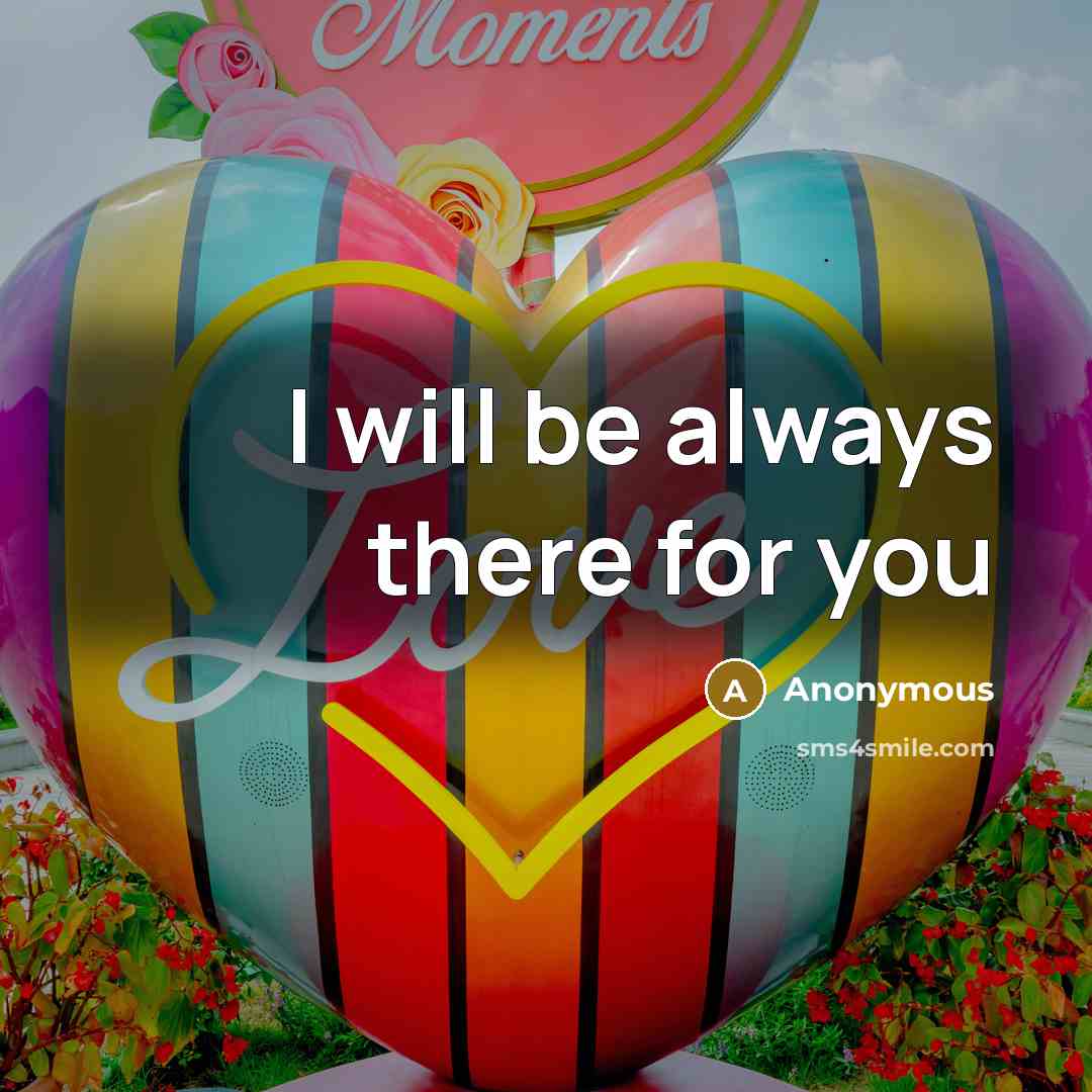 “I will be always there for you” quote by Anonymous