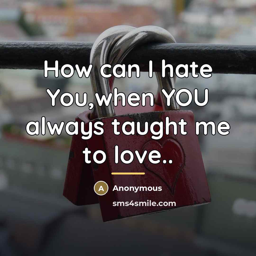 “How can I hate You,when YOU always taught me to…” quote by Anonymous