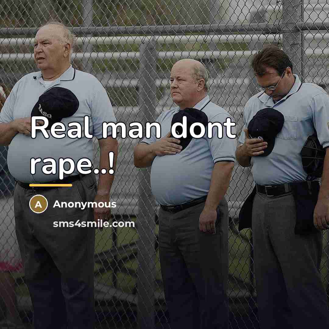 “Real man dont rape..!…” quote by Anonymous