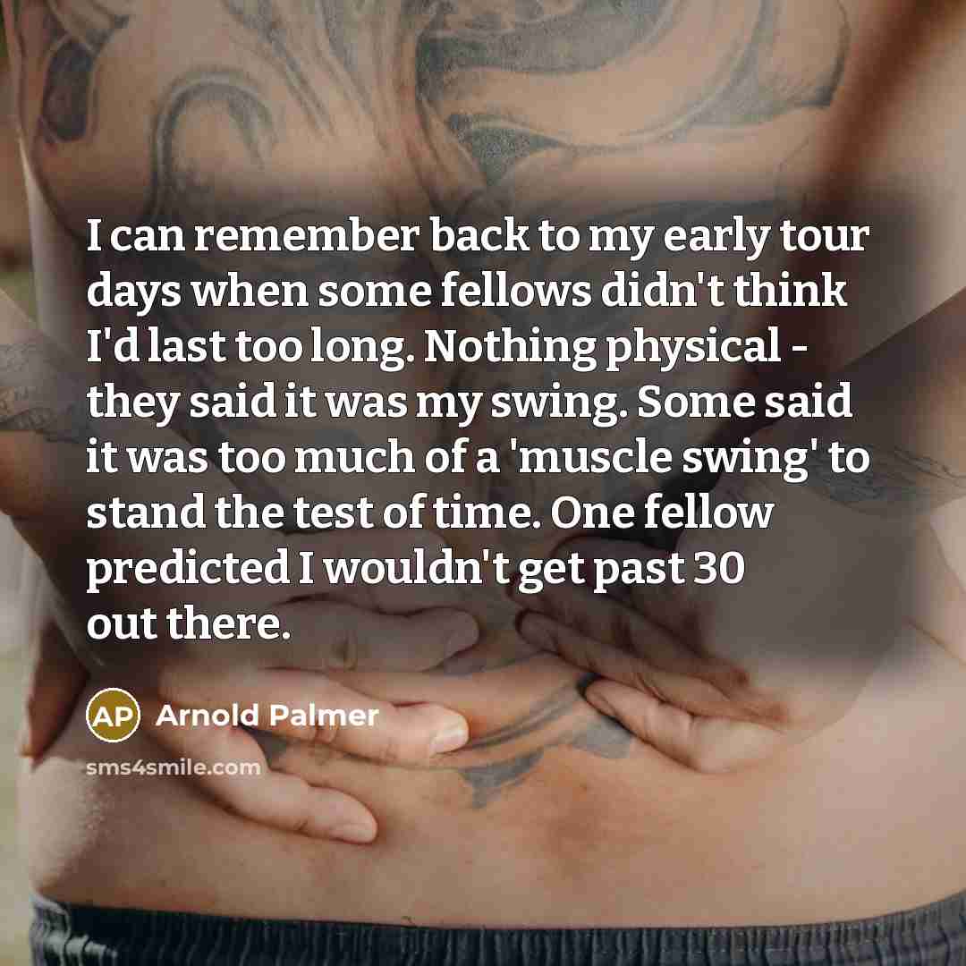 “I can remember back to my early tour days when…” quote by Arnold Palmer