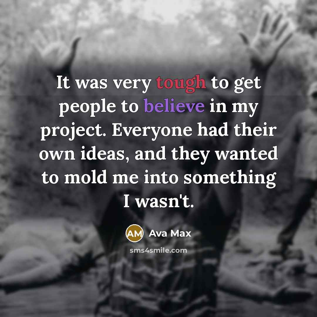“It was very tough to get people to believe in…” quote by Ava Max