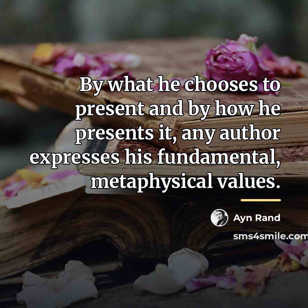 “By what he chooses to present and by how he…” quote by Ayn Rand