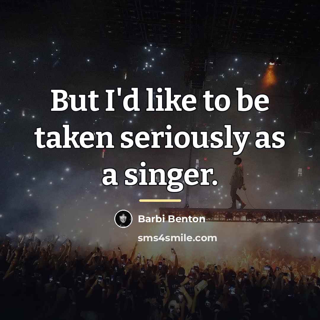 “But I'd like to be taken seriously as a singer.…” quote by Barbi Benton