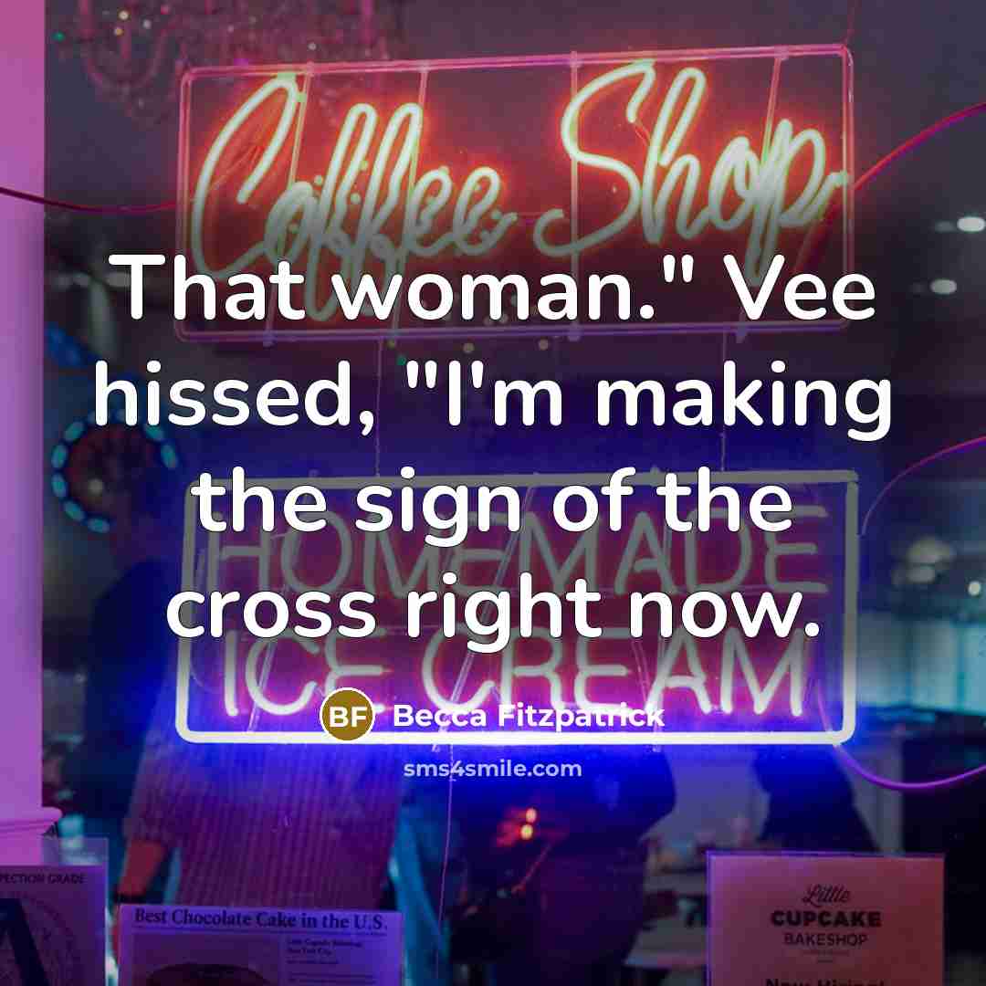 “That woman." Vee hissed, "I'm making the sign of the…” quote by Becca Fitzpatrick