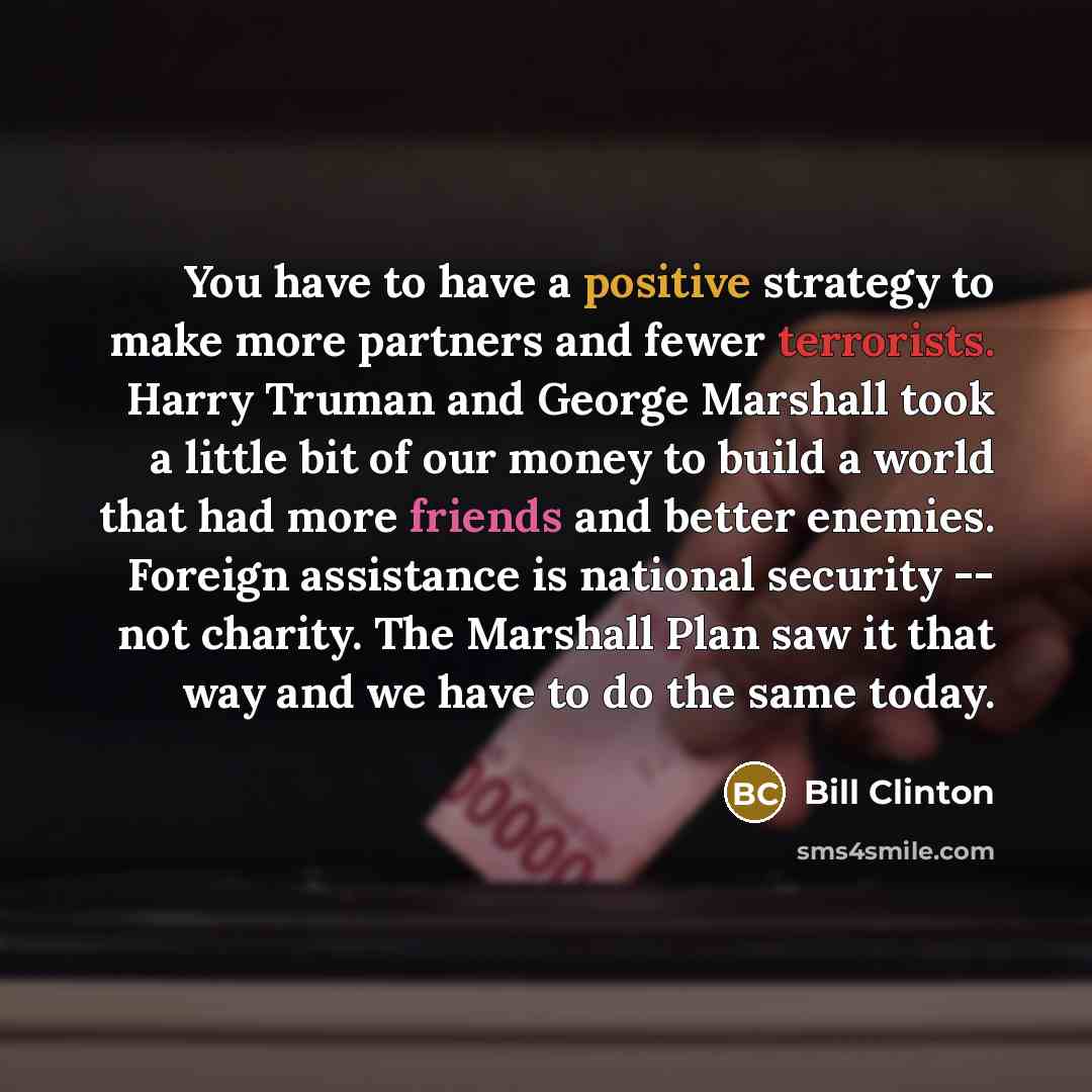“You have to have a positive strategy to make more…” quote by Bill Clinton