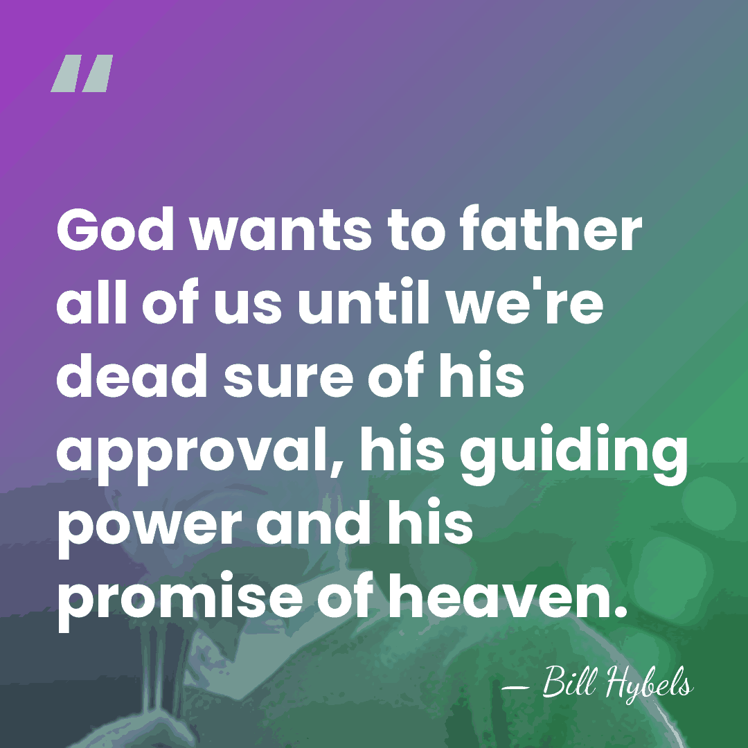 God wants to father all of us until we're dead sure of&hellip; - Bill Hybels