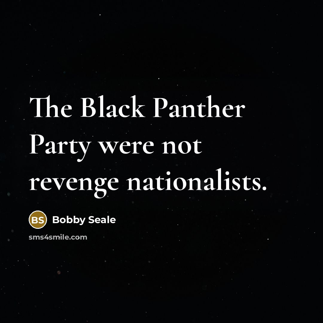 “The Black Panther Party were not revenge nationalists.…” quote by Bobby Seale