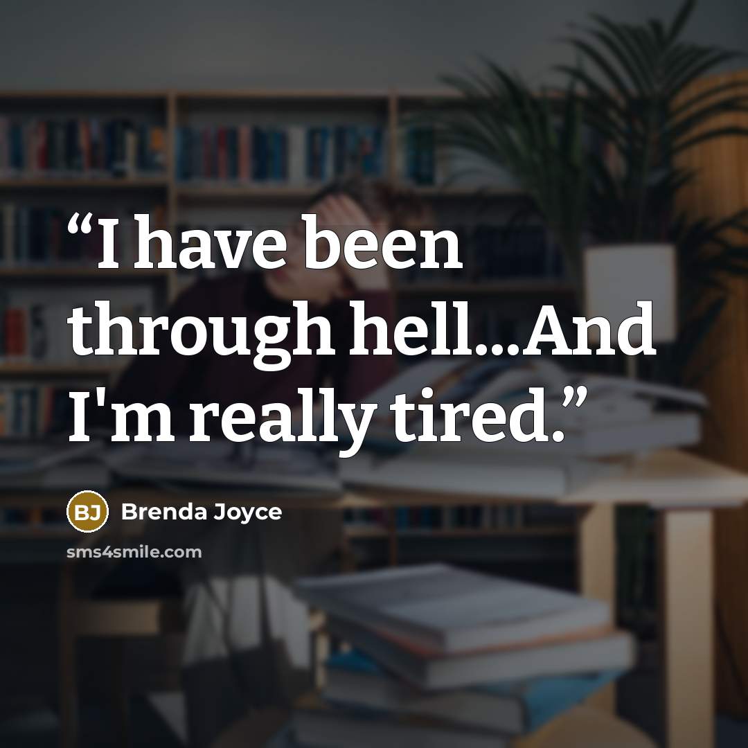 “I have been through hell...And I'm really tired.” quote by Brenda Joyce