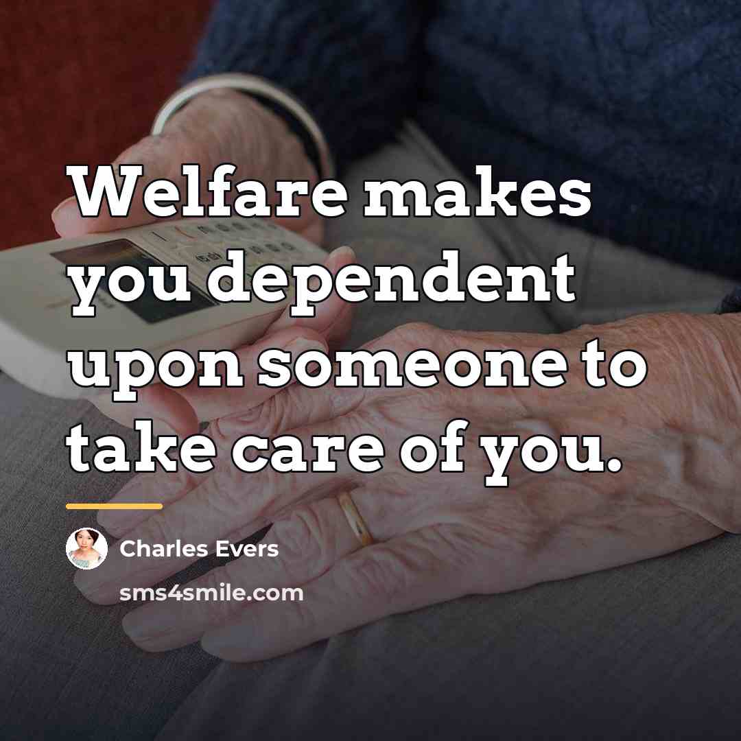 “Welfare makes you dependent upon someone to take care of…” quote by Charles Evers