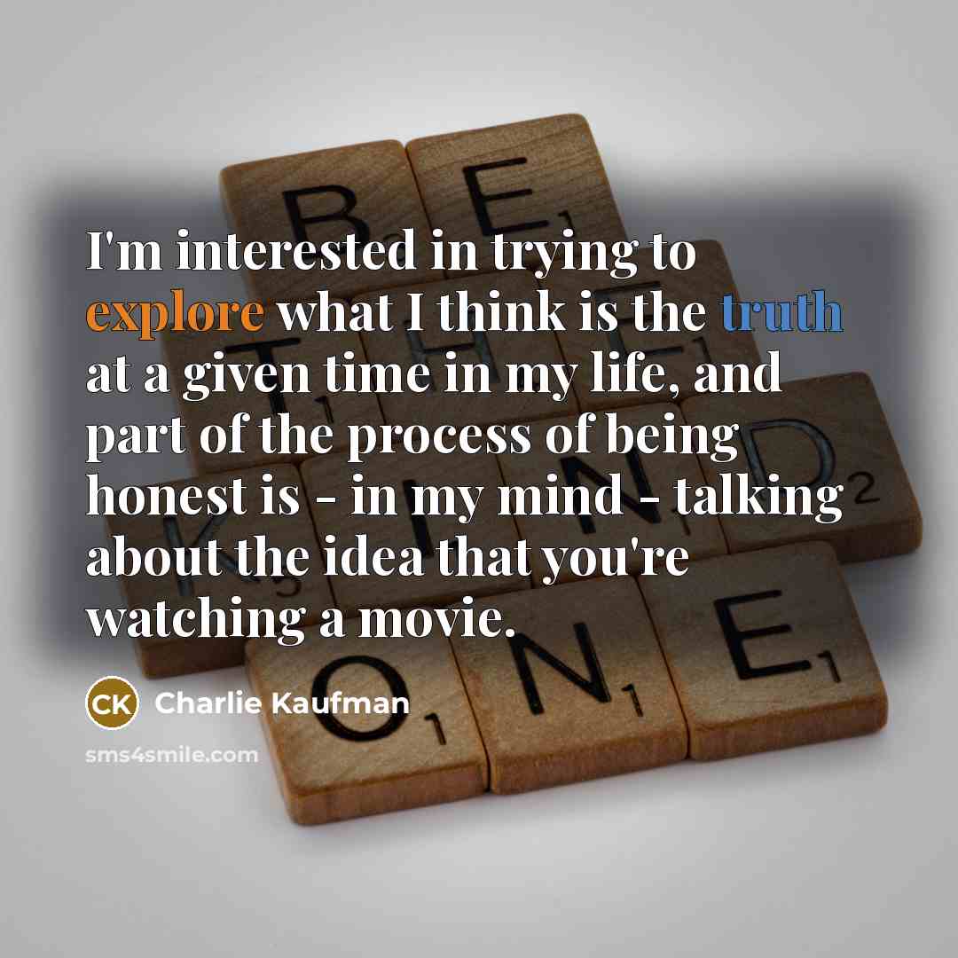 “I'm interested in trying to explore what I think is…” quote by Charlie Kaufman