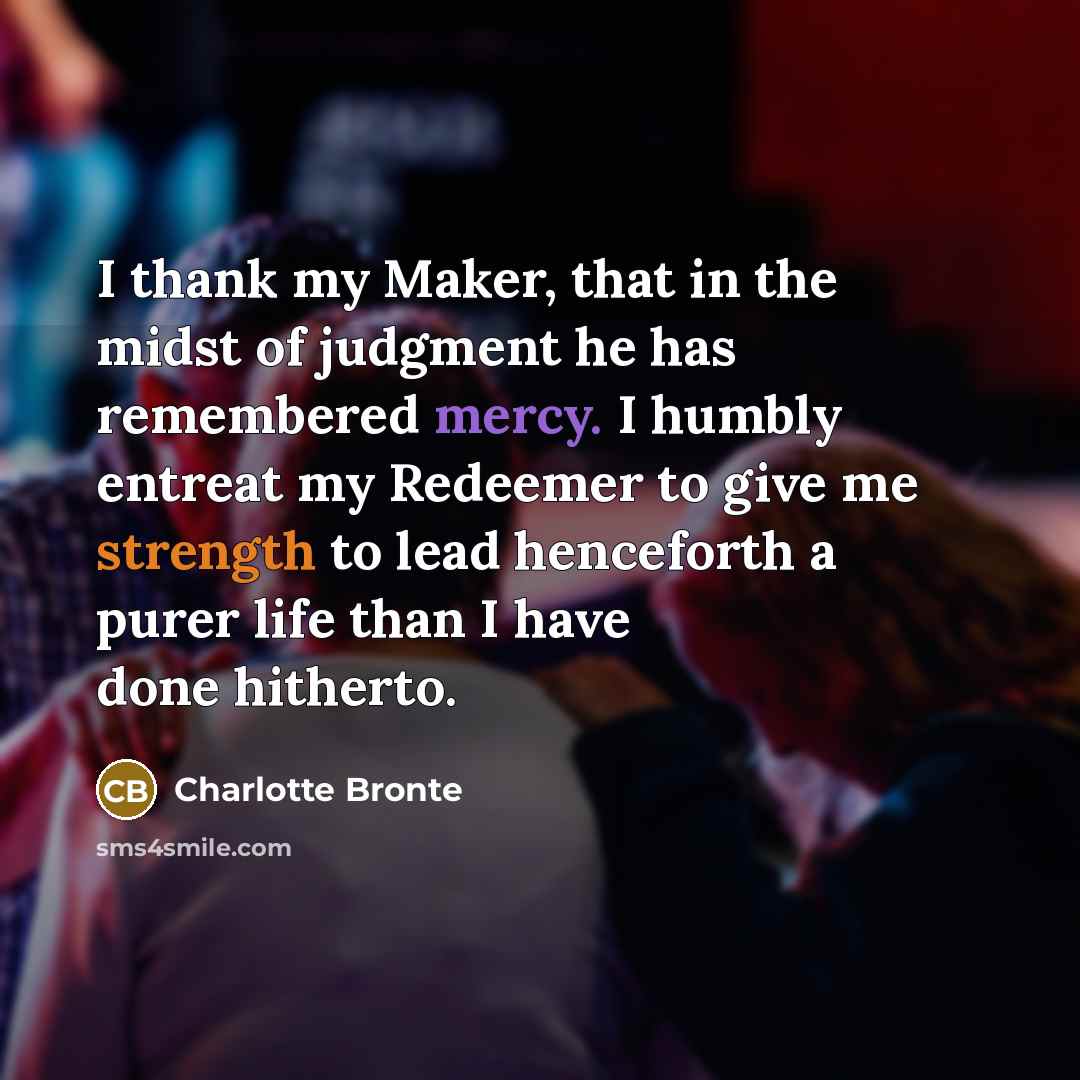 “I thank my Maker, that in the midst of judgment…” quote by Charlotte Bronte