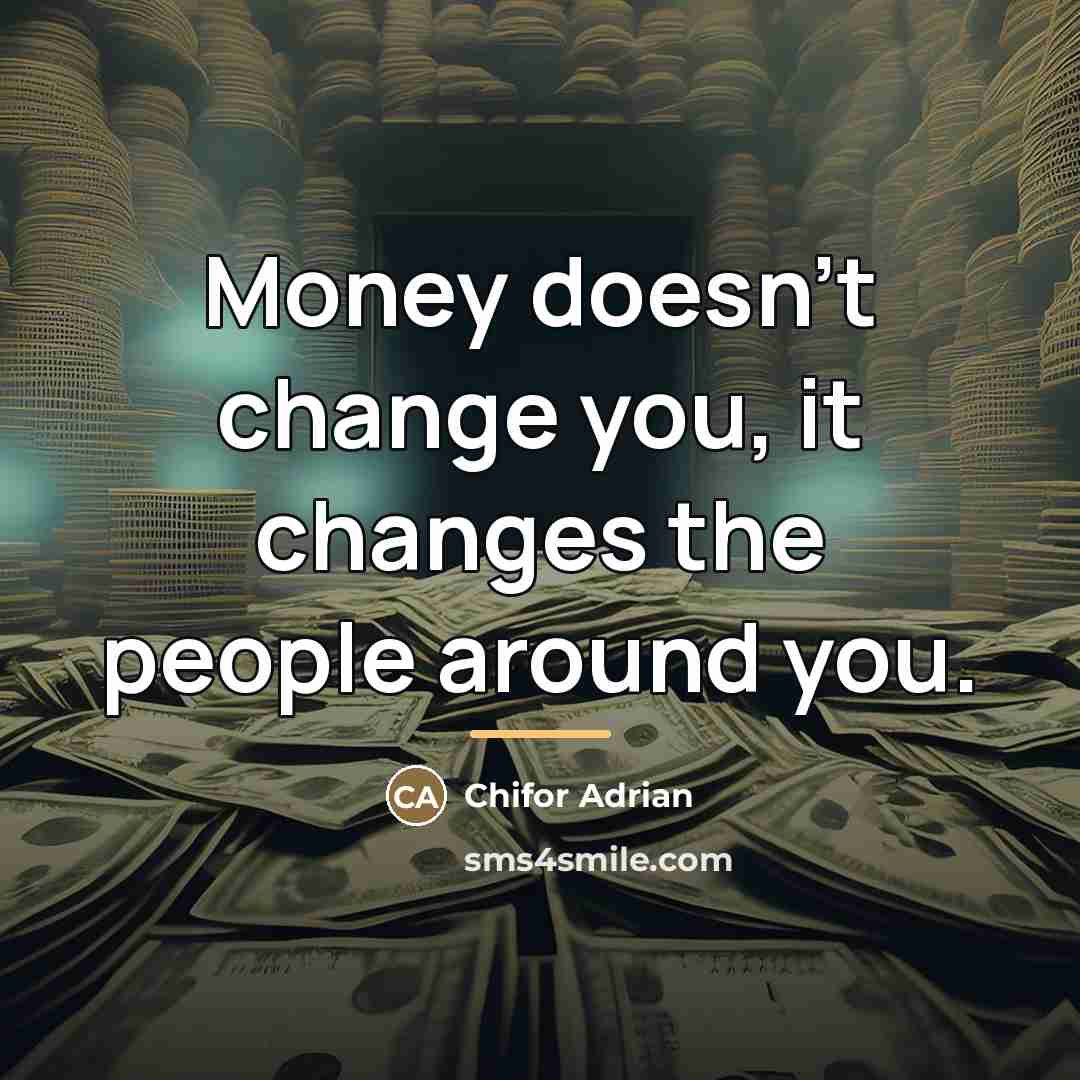 “Money doesn't change you, it changes the people around you.…” quote by Chifor Adrian