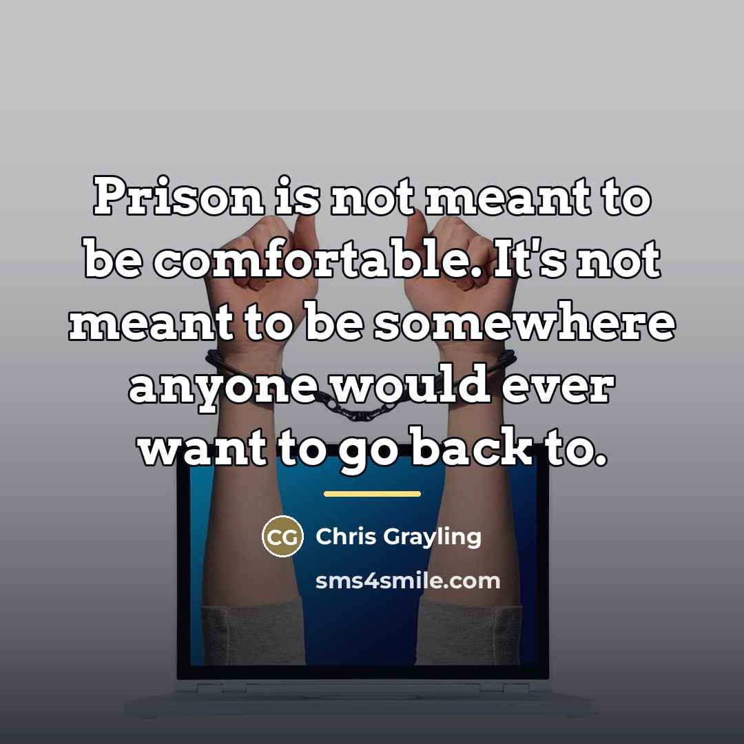 “Prison is not meant to be comfortable. It's not meant…” quote by Chris Grayling