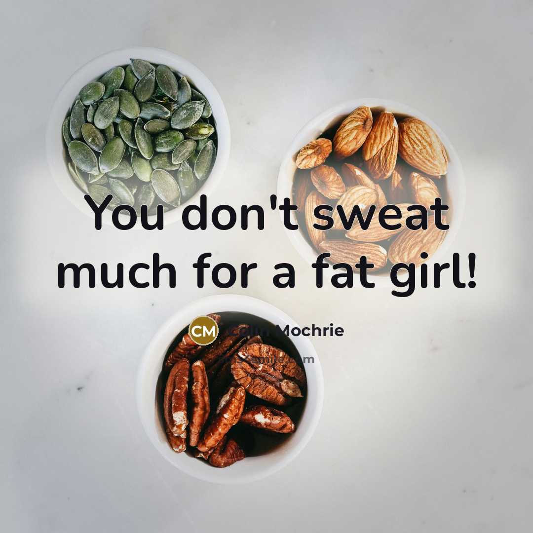 “You don't sweat much for a fat girl!…” quote by Colin Mochrie