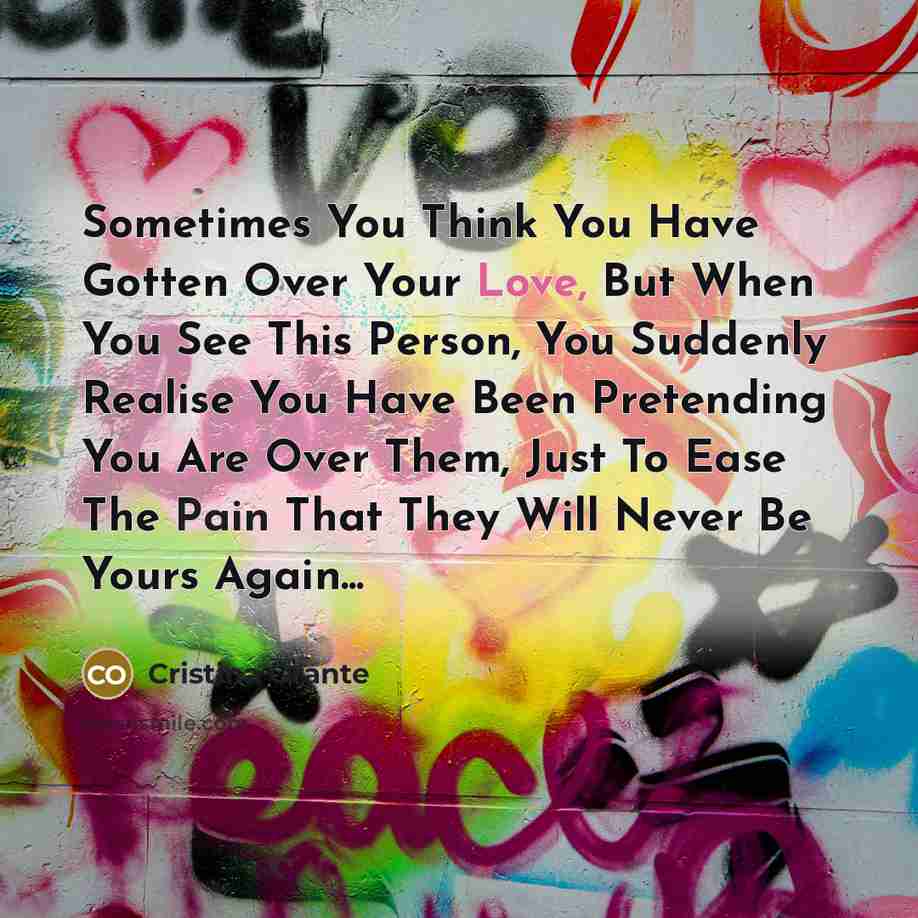 “Sometimes You Think You Have Gotten Over Your Love, But…” quote by Cristina Orante