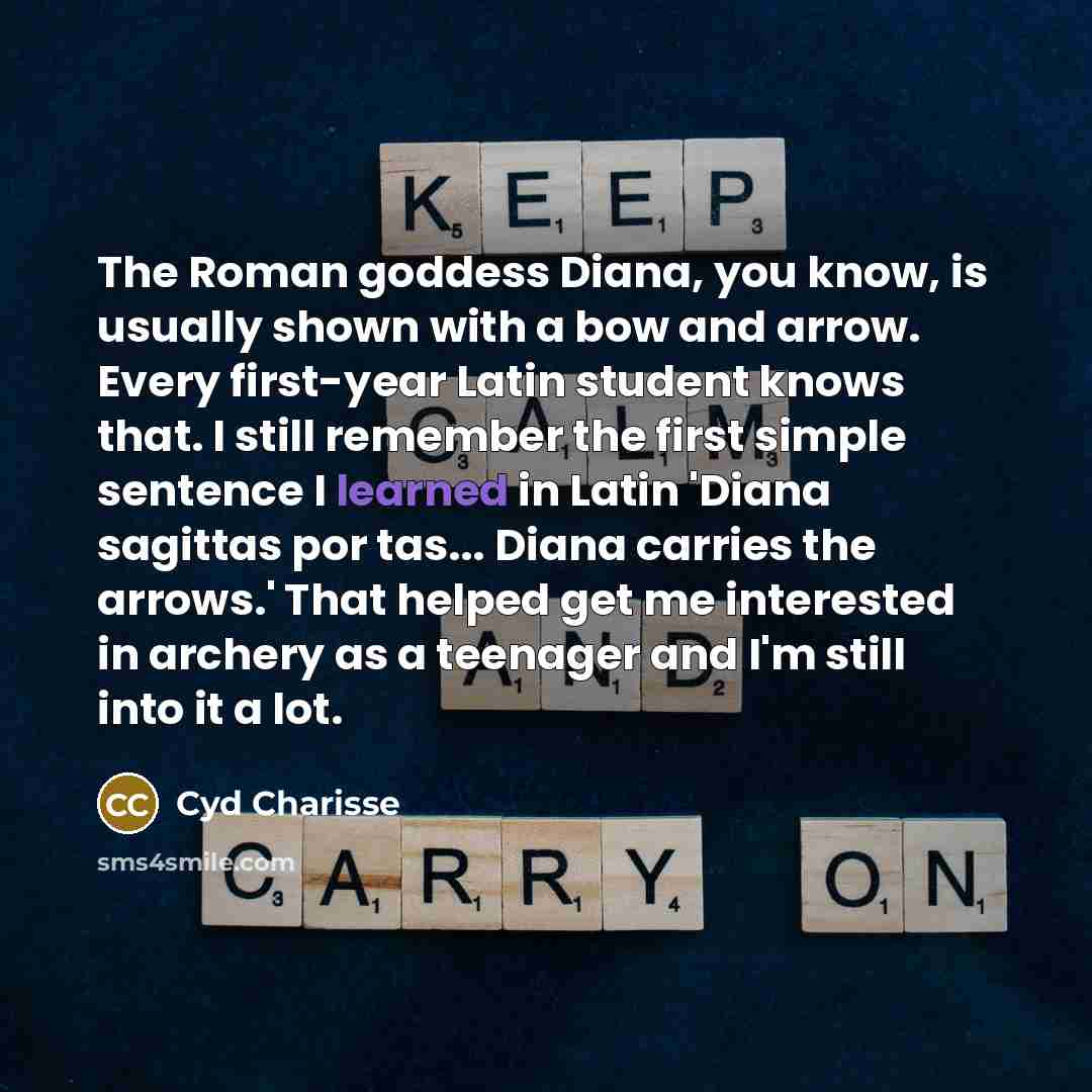 “The Roman goddess Diana, you know, is usually shown with…” quote by Cyd Charisse