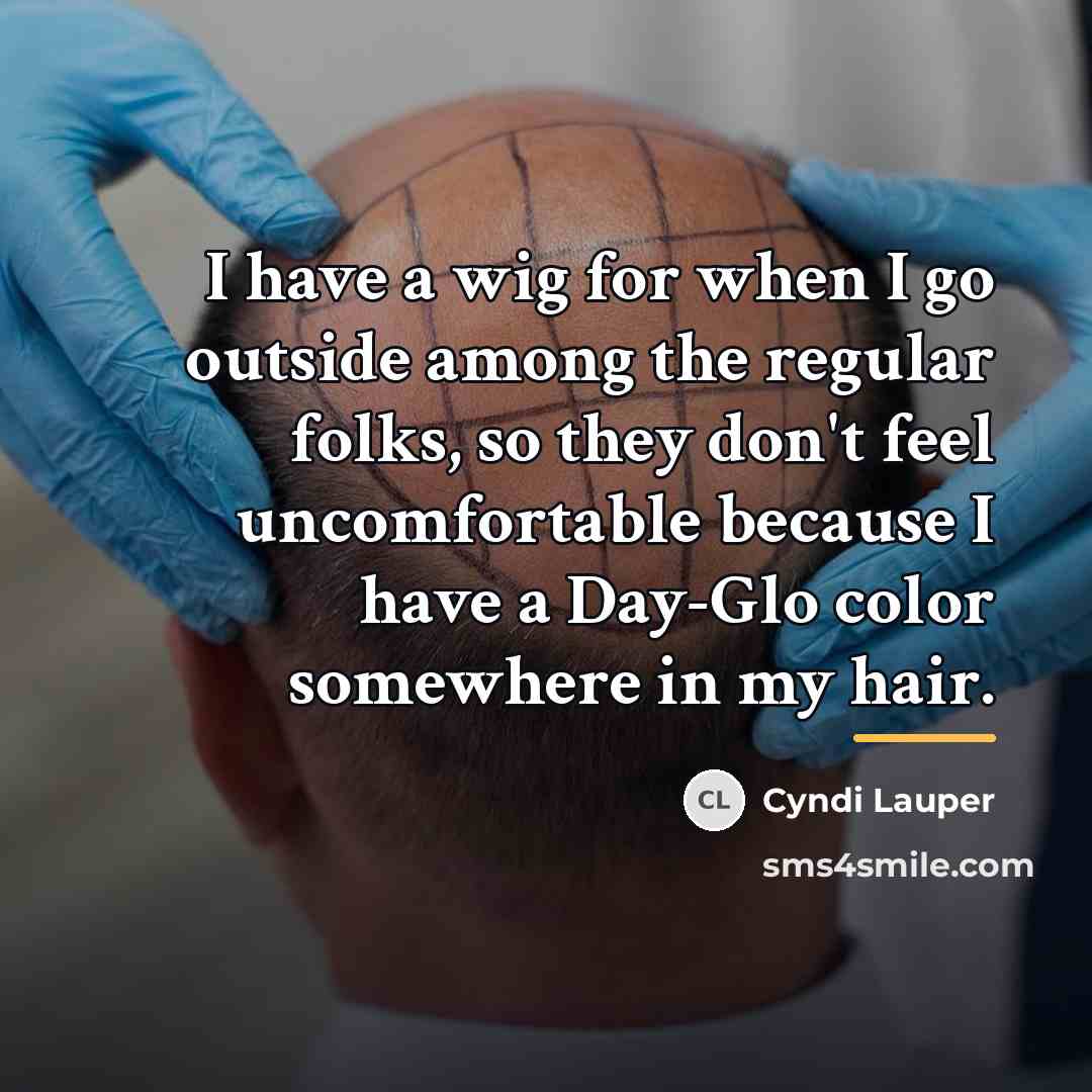 “I have a wig for when I go outside among…” quote by Cyndi Lauper