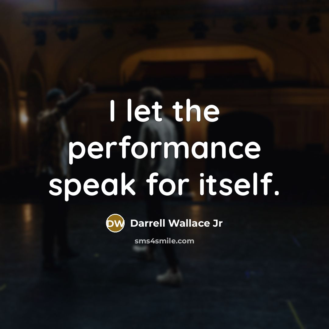 “I let the performance speak for itself.” quote by Darrell Wallace Jr