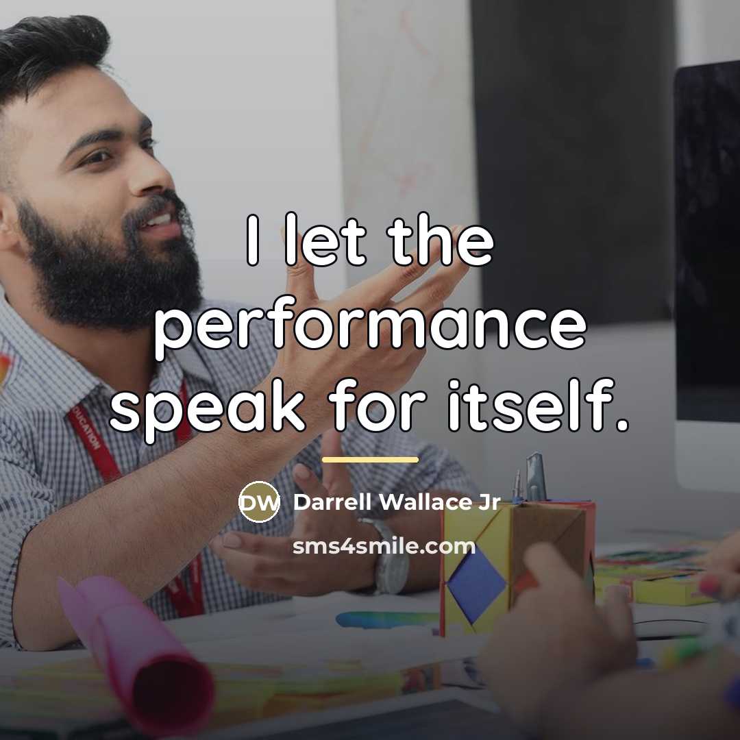 “I let the performance speak for itself.…” quote by Darrell Wallace Jr