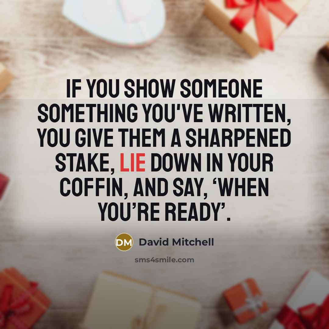 “If you show someone something you've written, you give them…” quote by David Mitchell