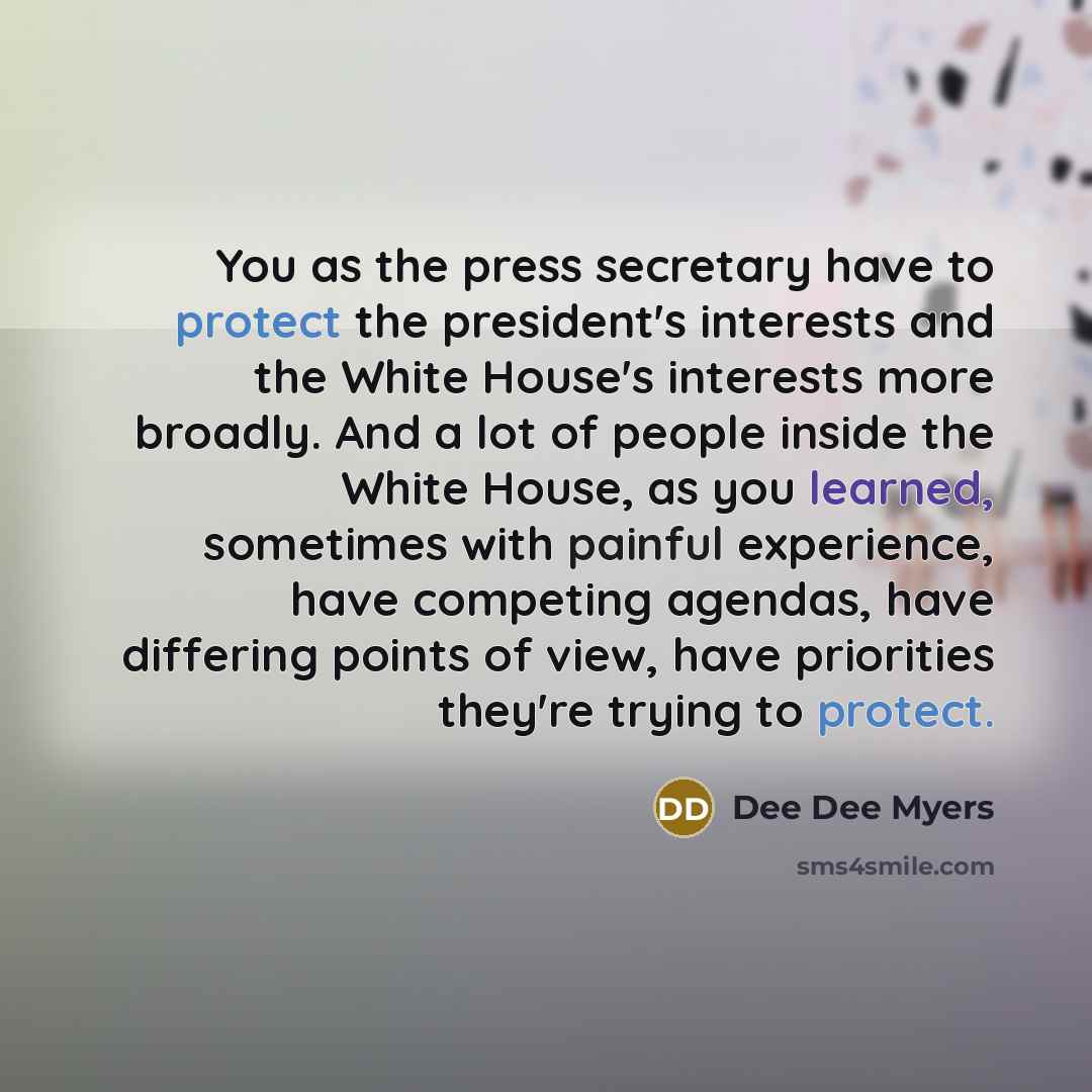 “You as the press secretary have to protect the president's…” quote by Dee Dee Myers
