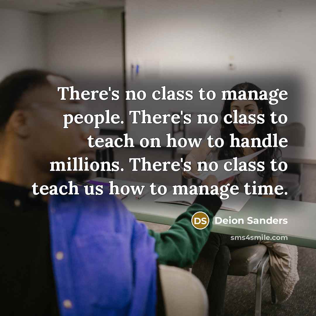“There's no class to manage people. There's no class to…” quote by Deion Sanders