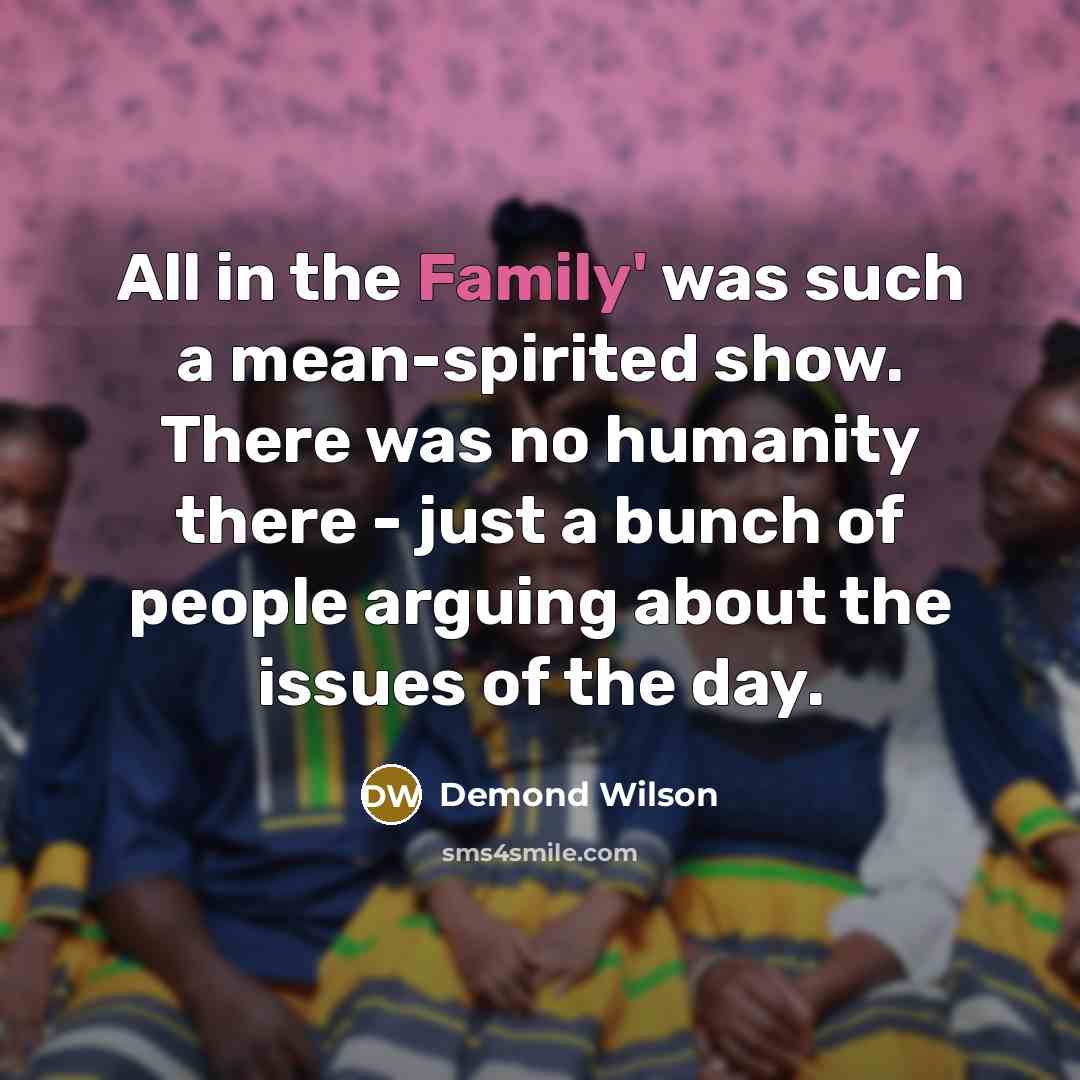 “All in the Family' was such a mean-spirited show. There…” quote by Demond Wilson