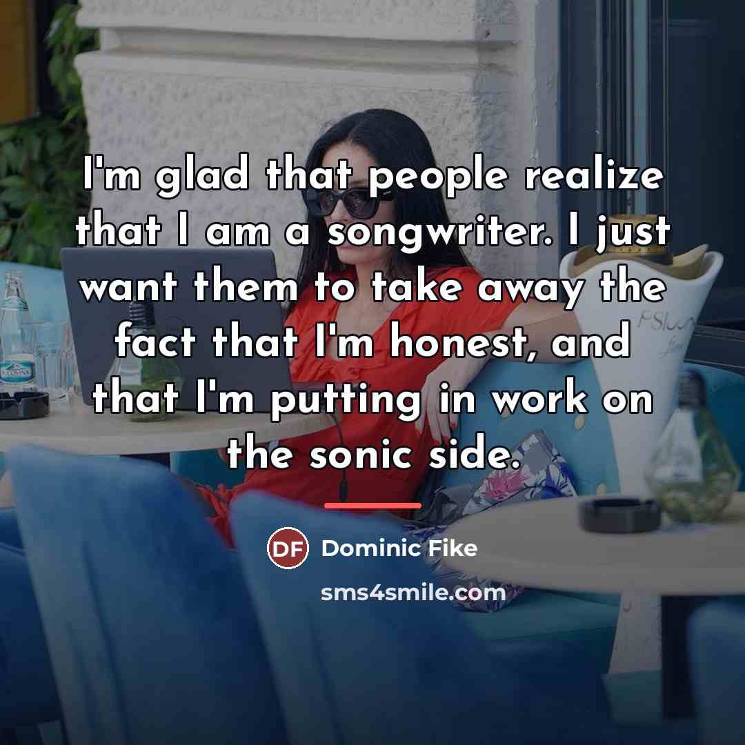 “I'm glad that people realize that I am a songwriter.…” quote by Dominic Fike
