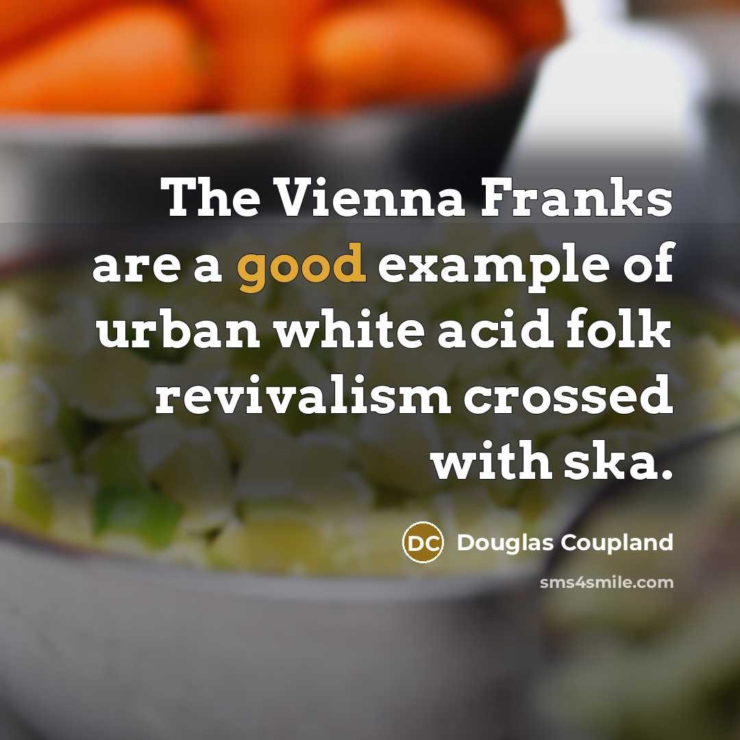 “The Vienna Franks are a good example of urban white…” quote by Douglas Coupland
