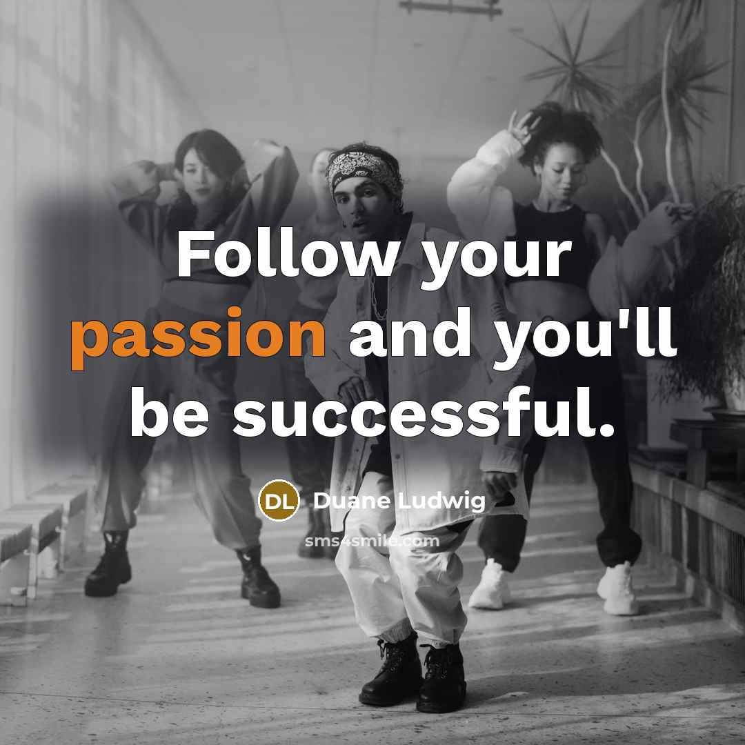 “Follow your passion and you'll be successful.…” quote by Duane Ludwig